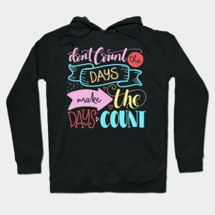 Don't count the days make the days count - Quote Hoodie